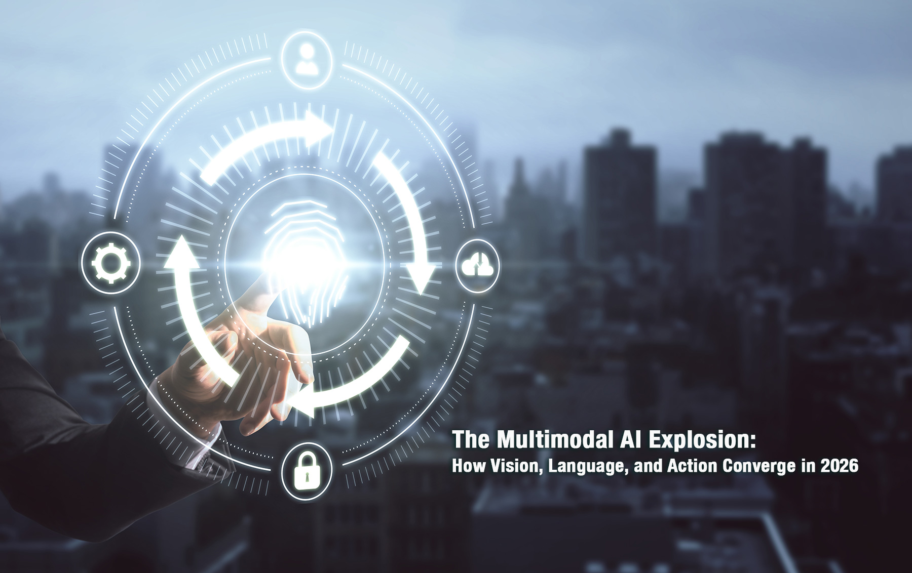 The Multimodal AI Explosion: How Vision, Language, and Action Converge in 2026