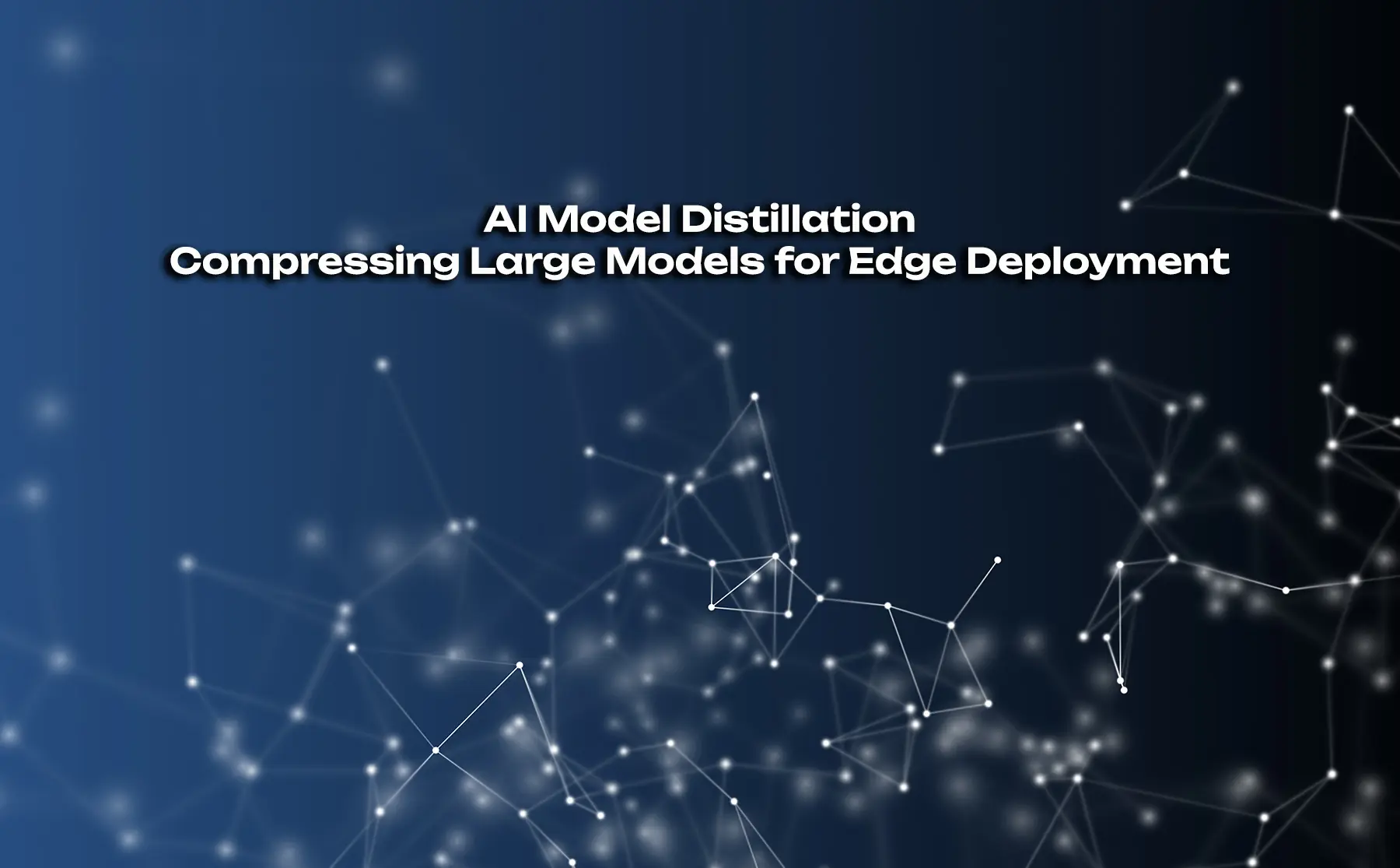 AI Model Distillation: Compressing Large Models for Edge Deployment - AI Models tutorial and guide