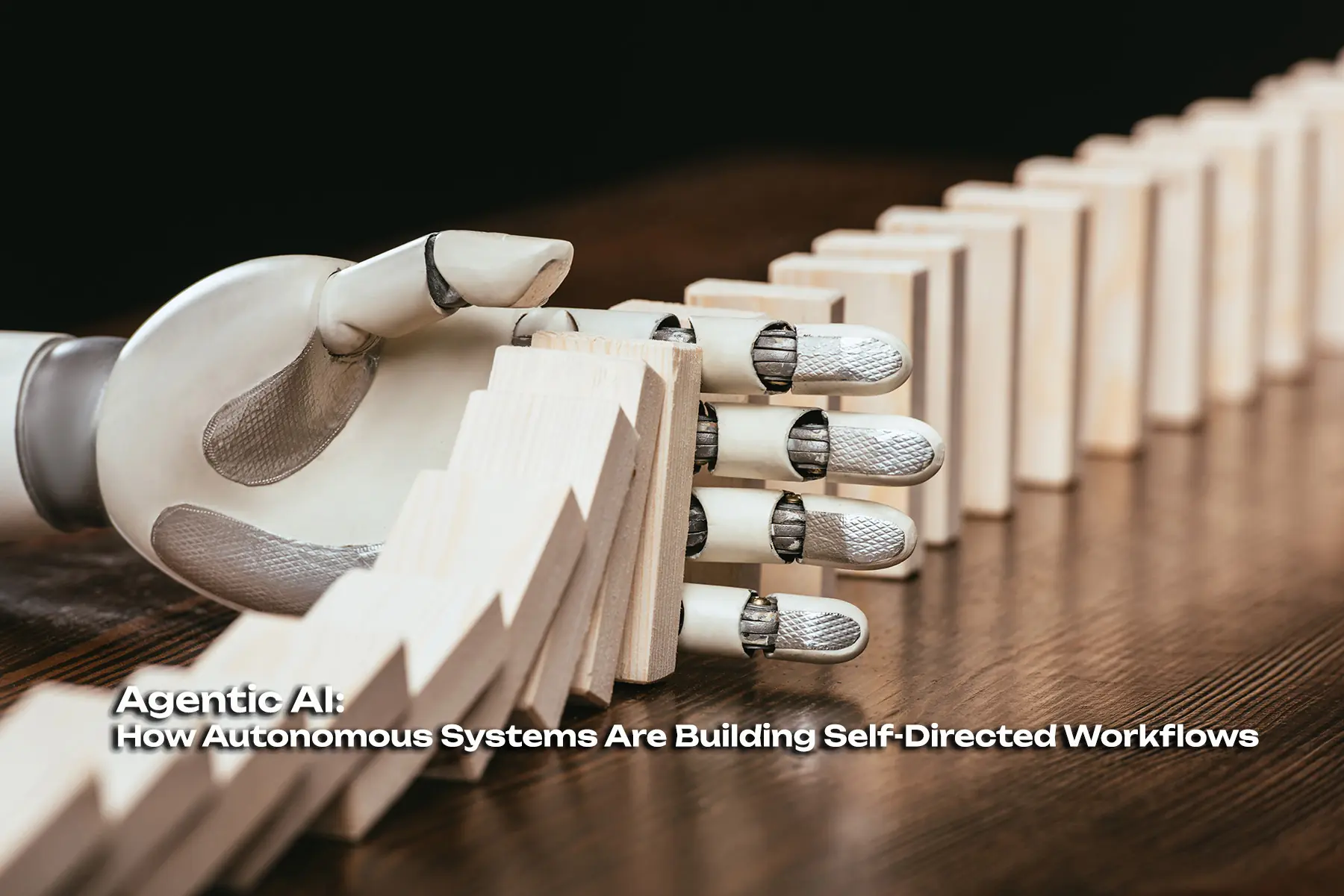 Agentic AI: How Autonomous Systems Are Building Self-Directed Workflows