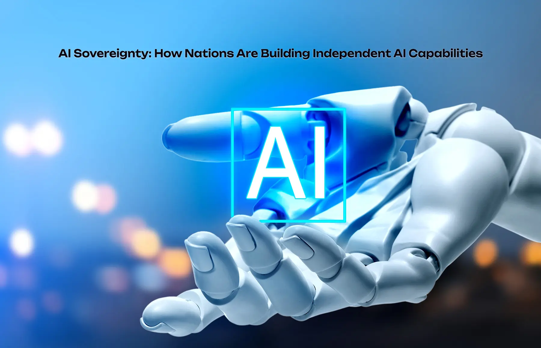 AI Sovereignty: How Nations Are Building Independent AI Capabilities by Elena Vance - AI Safety tutorial